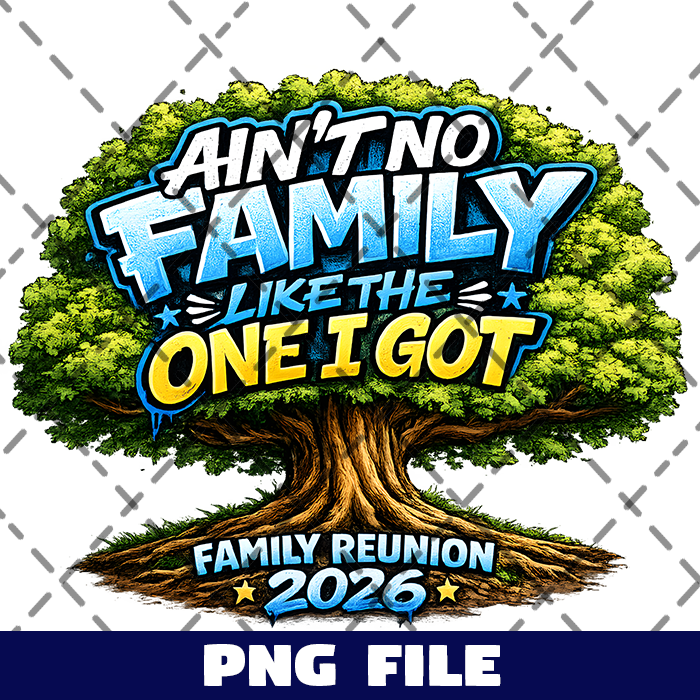 Ain't No Family Like The One I Got Family Reunion PNG